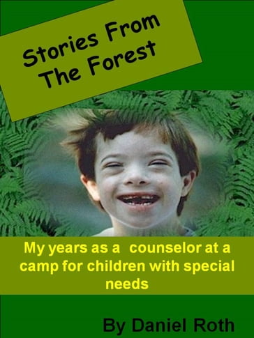 Stories from the Forest -- Stories by a Counselor at a Camp for Children with Special Needs - Daniel Roth