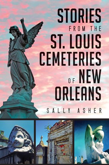 Stories from the St. Louis Cemeteries of New Orleans - Sally Asher