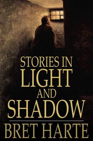 Stories in Light and Shadow - Bret Harte