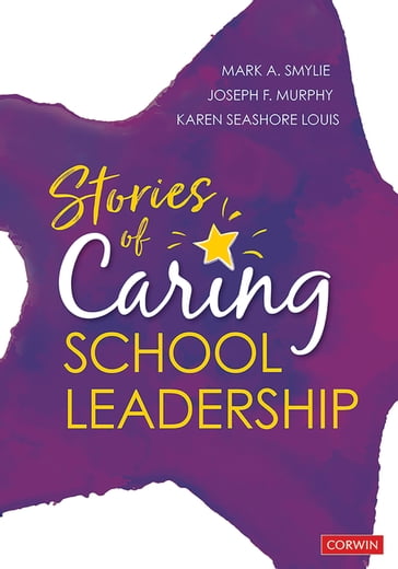 Stories of Caring School Leadership - Mark A. Smylie - Joseph F. Murphy - Karen Seashore Louis