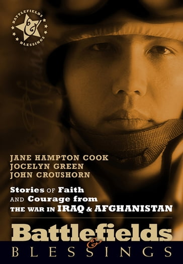 Stories of Faith and Courage from the War in Iraq & Afghanistan - Jane Hampton Cook - John Croushorn - Jocelyn Green