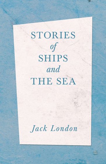 Stories of Ships and the Sea - Jack London