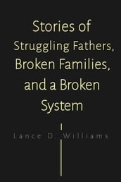 Stories of Struggling Fathers, Broken Families, and a Broken System