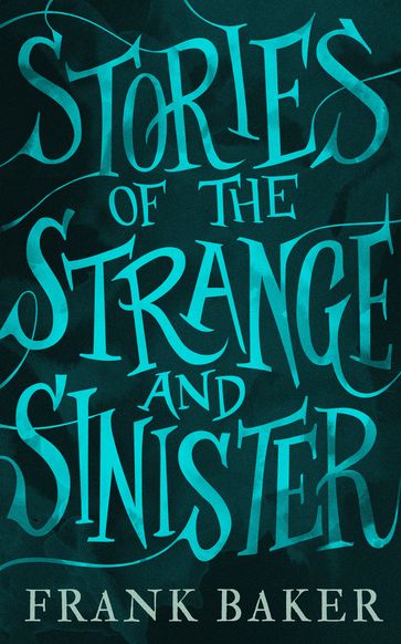 Stories of the Strange and Sinister - Frank Baker