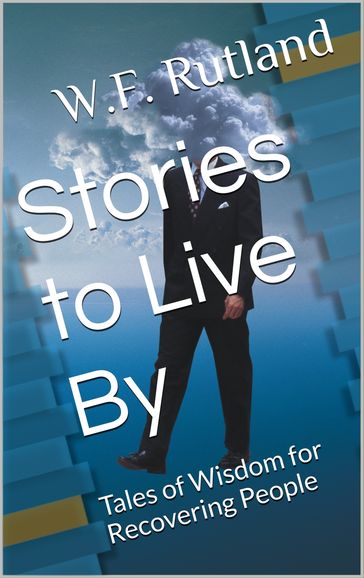 Stories to Live By (Tales of Wisdom for Recovering People) - W.F Rutland