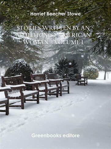 Stories written by an abolitionist American woman  Volume 1 - Harriet Beecher Stowe
