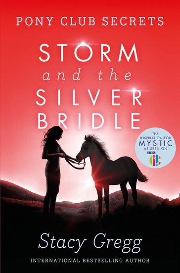 Storm and the Silver Bridle (Pony Club Secrets, Book 6) - Stacy Gregg