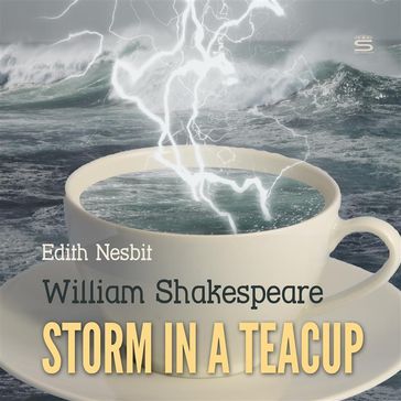 Storm in a Teacup - Edith Nesbit - William Shakespeare