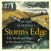 Storm s Edge: A New History of Life, Death and Magic in the Islands of Orkney