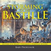 Storming of the Bastille: The Start of the French Revolution - History 6th Grade Children s European History