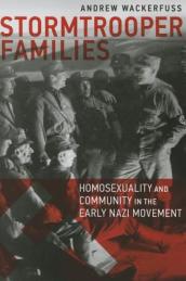 Stormtrooper Families - Homosexuality and Community in the Early Nazi Movement