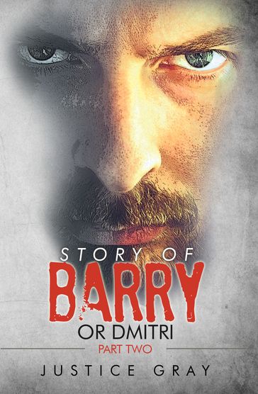 Story of Barry: or Dmitri Part Two - Justice Gray