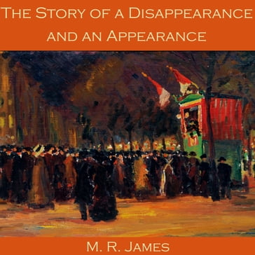 Story of a Disappearance and an Appearance, The - M. R. James