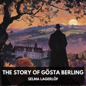 Story of Gösta Berling, The (Unabridged)