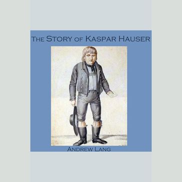 Story of Kaspar Hauser, The - Andrew Lang