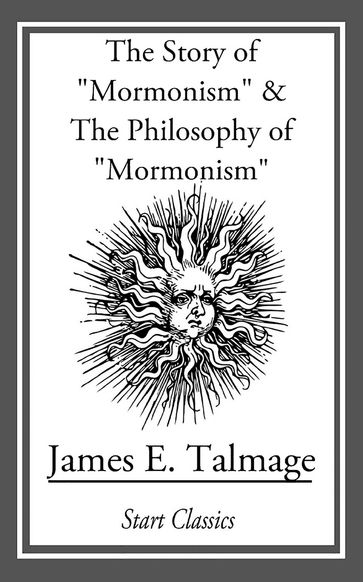 Story of "Mormonism" & The Philosophy of "Mormonism" - James E. Talmage