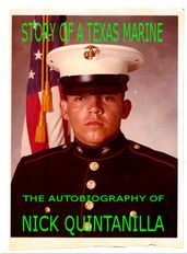 Story of a Texas Marine : The Autobiography of Nick Quintanilla