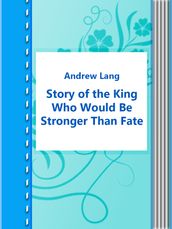 Story of the King Who Would Be Stronger Than Fate