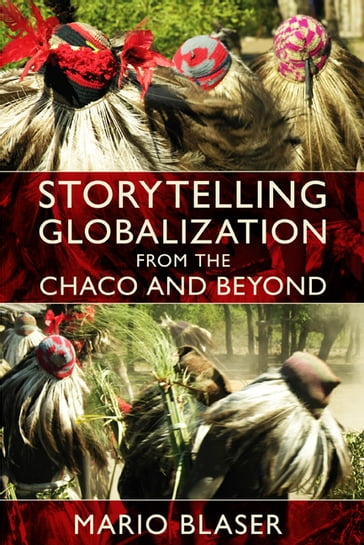Storytelling Globalization from the Chaco and Beyond - Arturo Escobar - Dianne Rocheleau - Mario Blaser