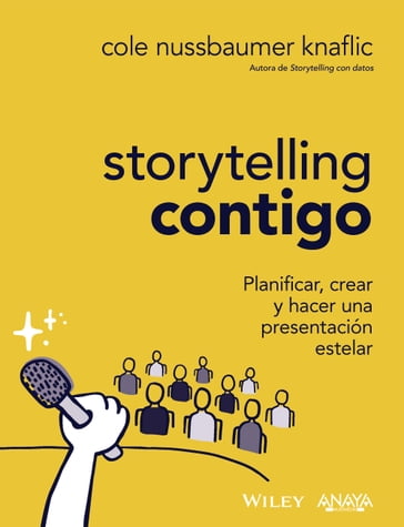 Storytelling contigo. Planificar, crear y hacer una presentación estelar - Cole Nussbaumer Knaflic