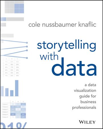 Storytelling with Data - Cole Nussbaumer Knaflic