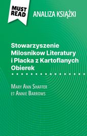 Stowarzyszenie Milosnikow Literatury i Placka z Kartoflanych Obierek ksika Mary Ann Shaffer i Annie Barrows (Analiza ksiki)
