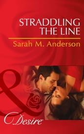 Straddling The Line (Mills & Boon Desire) (The Bolton Brothers, Book 1)