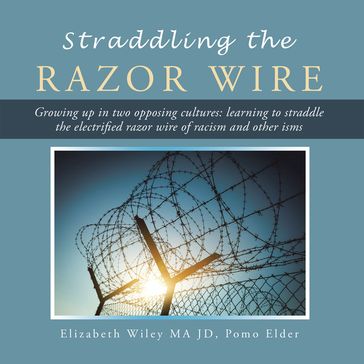 Straddling the Razor Wire - Elizabeth Wiley MA JD POMO Elder