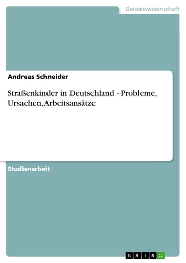 Straßenkinder in Deutschland - Probleme, Ursachen, Arbeitsansätze - Andreas Schneider
