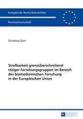 Strafbarkeit grenzueberschreitend taetiger Forschungsgruppen im Bereich der biomedizinischen Forschung in der Europaeischen Union