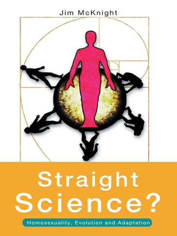 Straight Science? Homosexuality, Evolution and Adaptation - Jim McKnight