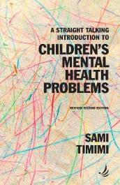 A Straight Talking Introduction to Children s Mental Health Problems (second edition)