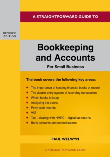 A Straightforward Guide To Bookkeeping And Accounts For Small Business Revised Edition - 2024 - Paul Welwyn
