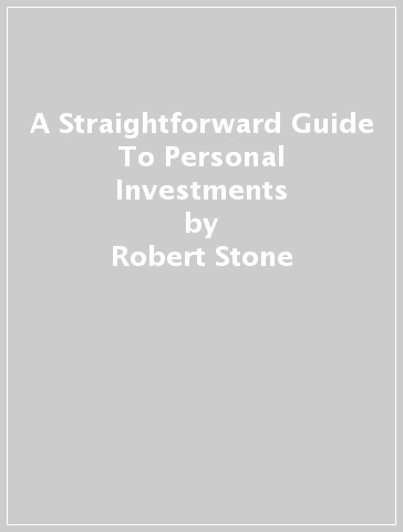 A Straightforward Guide To Personal Investments - Robert Stone