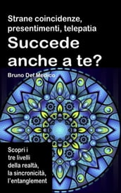 Strane coincidenze, presentimenti, telepatia Succede anche a te? Scopri i tre livelli della realtà, l entanglement quantistico, gli archetipi e la sincronicità.