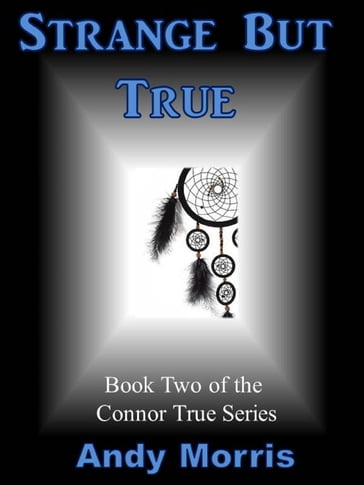 Strange But True: Book Two of the Connor True Series - Andy Morris