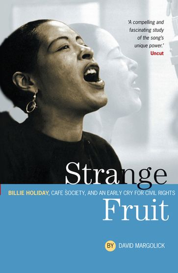 Strange Fruit: Billie Holiday, Café Society And An Early Cry For Civil Rights - David Margolick