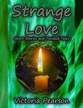 Strange Love: Short Stories and Twisted Tales
