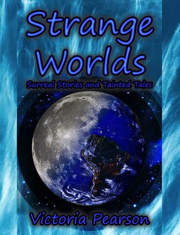 Strange Worlds: Surreal Stories and Tainted Tales - Victoria Pearson