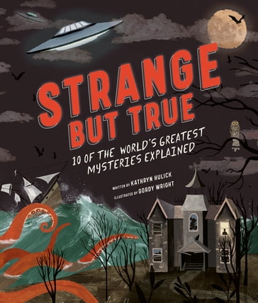 Strange but True: 10 of the world's greatest mysteries explained - Kathryn Hulick