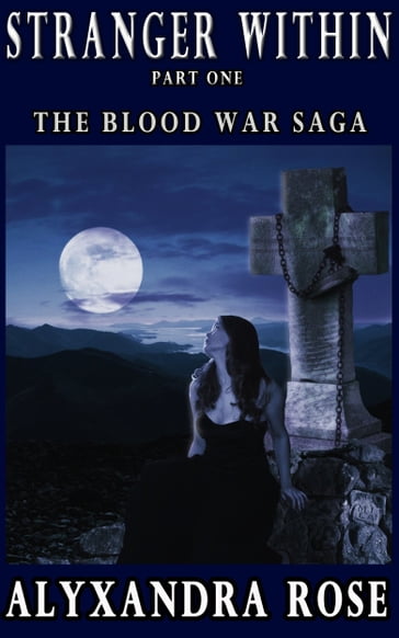 Stranger Within - Part 1 (The Blood War Saga) - Alyxandra Rose