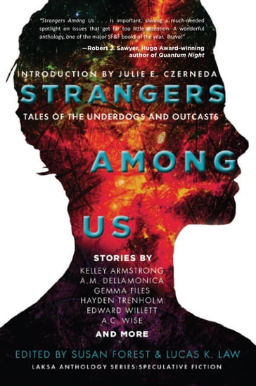 Strangers Among Us - Kelley Armstrong - Susan Forest - Lucas K. Law - Julie E. Czerneda - A.M. Dellamonica - Gemma Files - Edward Willett - Amanda Sun - Hayden Trenholm - Suzanne Church - Ursula Pflug - A.C. Wise - Tyler Keevil - Rich Larson - Sherry Peters - James Alan Gardner - Robert Runté - Derwin Mak - Mahtab Narsimhan - Lorina Stephens - Erika Holt - Bev Geddes