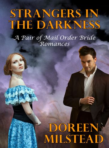 Strangers In The Darkness (A Pair of Mail Order Bride Romances) - Doreen Milstead