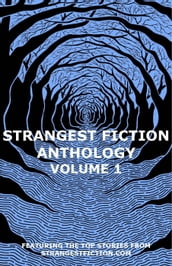 Strangest Fiction Anthology - Volume 1