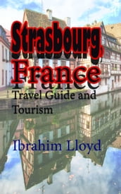 Strasbourg, France: Travel Guide and Tourism