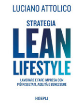 Strategia lean lifestyle. Lavorare e fare impresa con più risultati, agilità e benessere