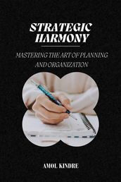 Strategic Harmony: Mastering the Art of Planning and Organization