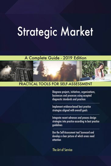 Strategic Market A Complete Guide - 2019 Edition - Gerardus Blokdyk