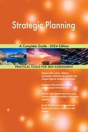 Strategic Planning A Complete Guide - 2024 Edition