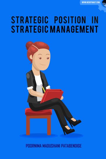 Strategic Position in Strategic Management - Poornima Madushani Patabendige